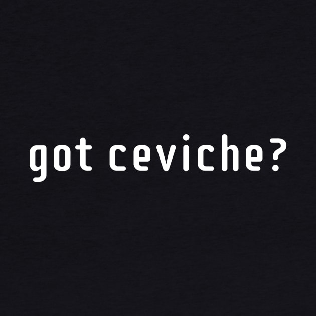 got ceviche? by MessageOnApparel